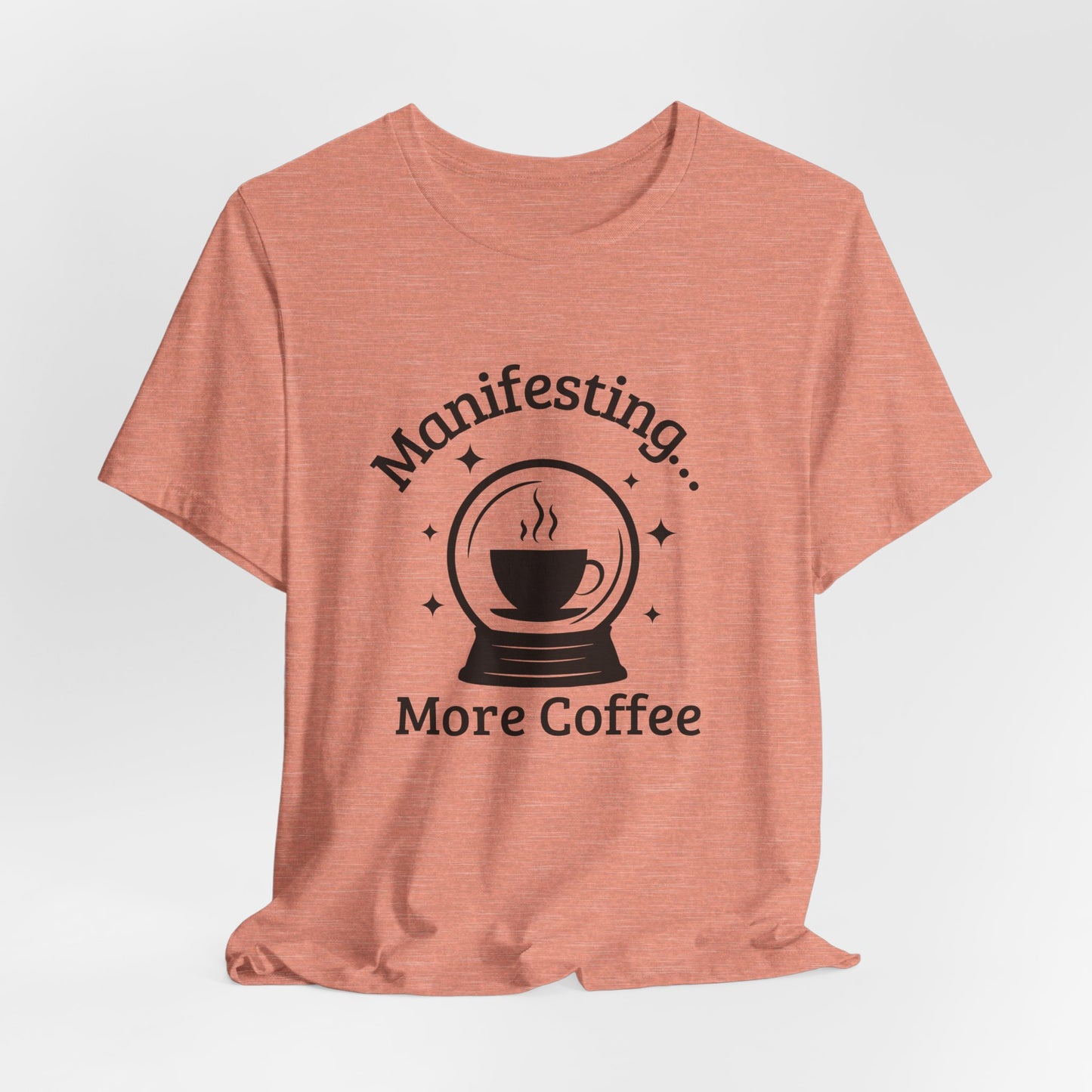 Manifesting More Coffee Crystal Ball Tee