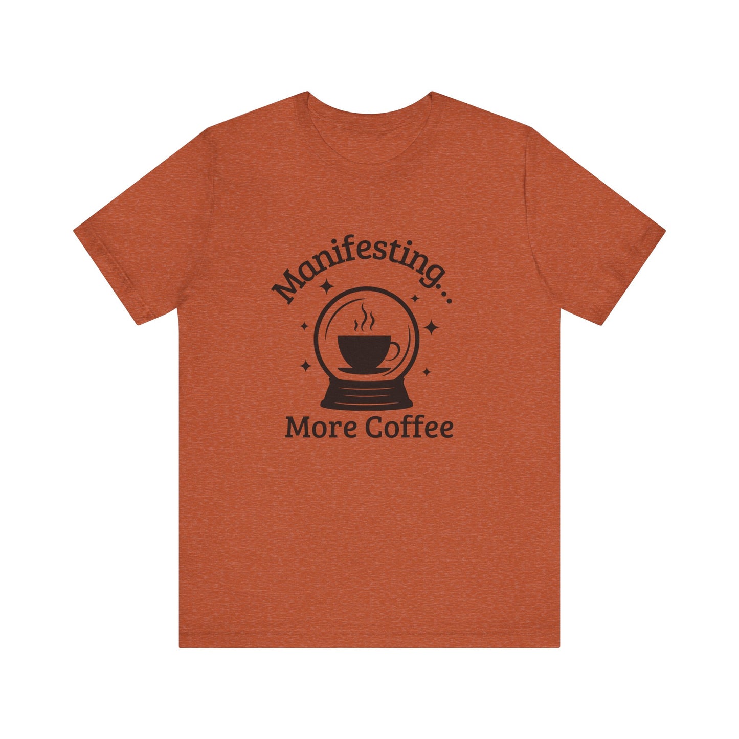 Manifesting More Coffee Crystal Ball Tee
