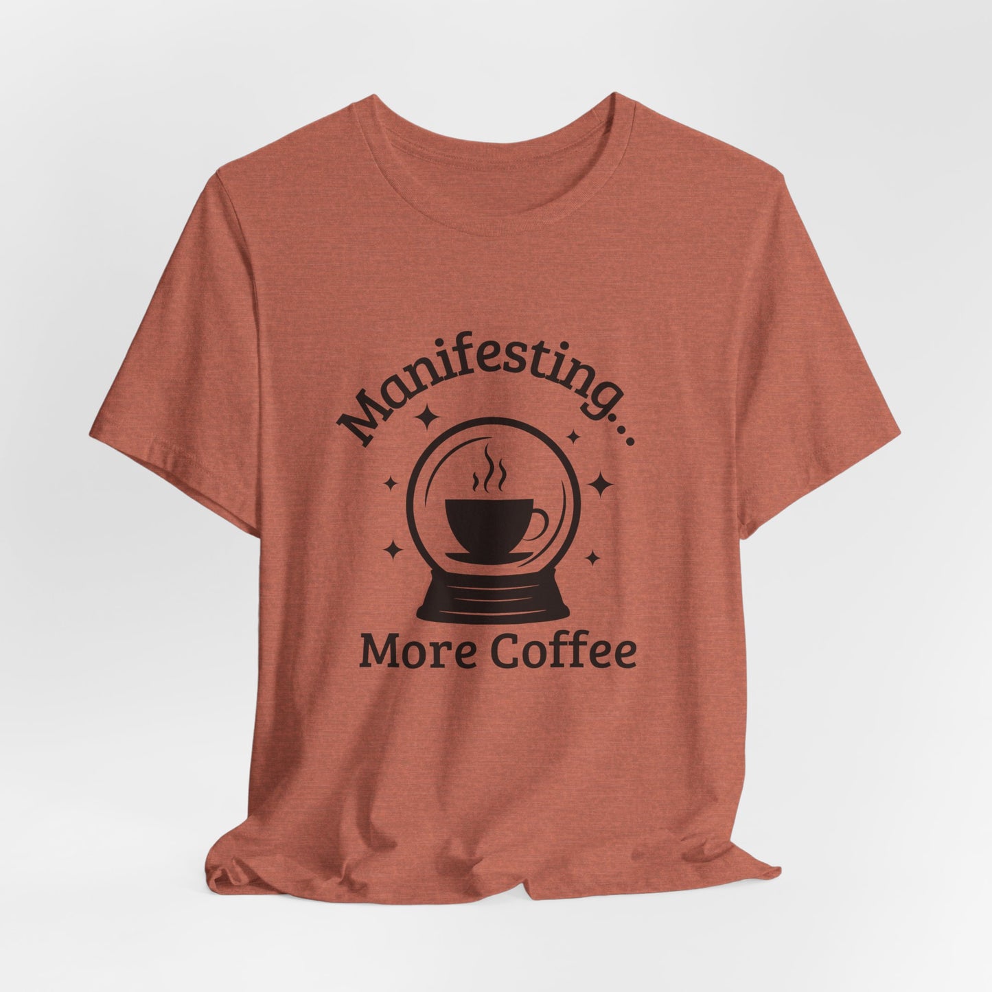 Manifesting More Coffee Crystal Ball Tee