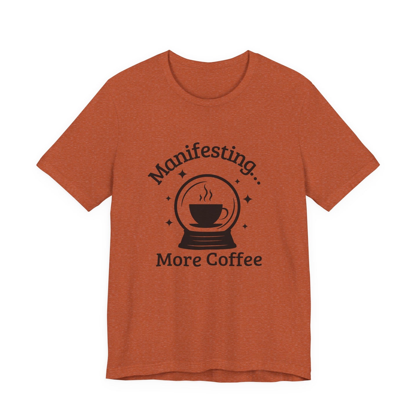 Manifesting More Coffee Crystal Ball Tee