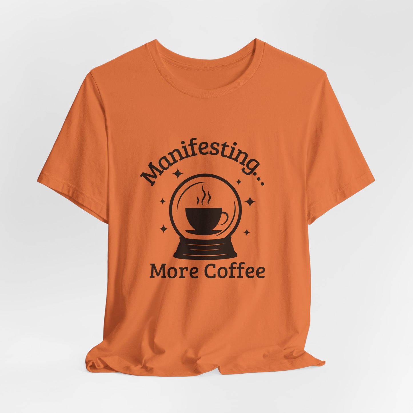 Manifesting More Coffee Crystal Ball Tee