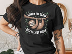 Sorry I'm Slow But I'll Get There Sloth Design Shirt