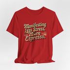Manifesting Less Stress, More Espresso T-Shirt - WrinkledHippie