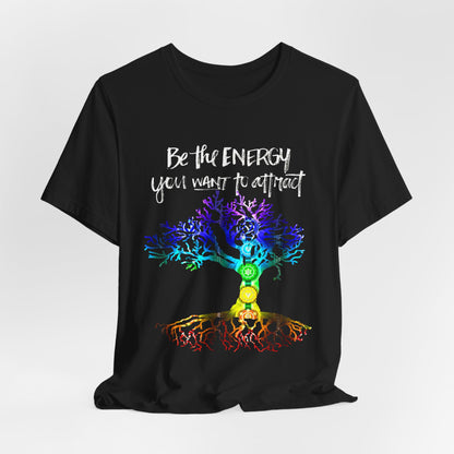 Be The Energy You Want To Attract T-Shirt