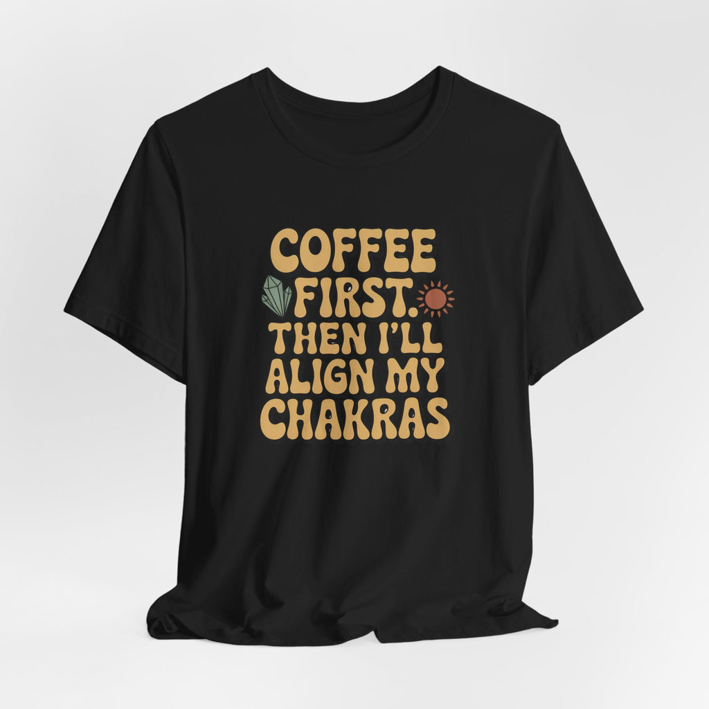 Coffee First Then I'll Align My Chakras Graphic T-Shirt