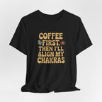 Coffee First Then I'll Align My Chakras Graphic T-Shirt