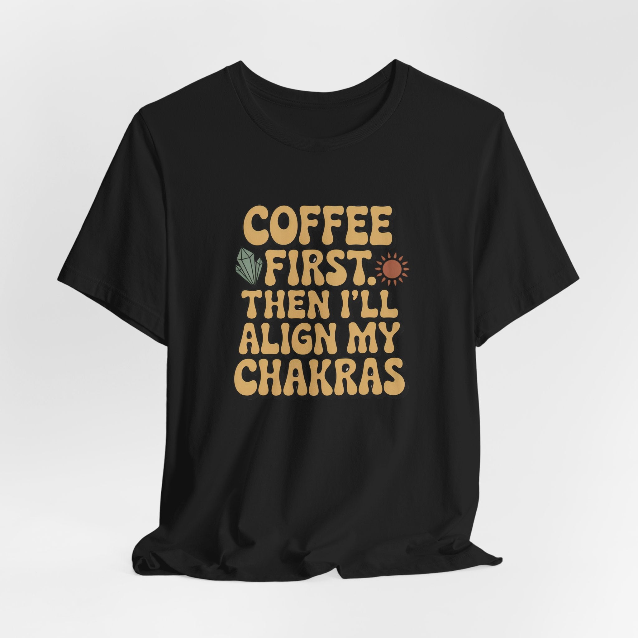 Coffee First Then I'll Align My Chakras Graphic T-Shirt