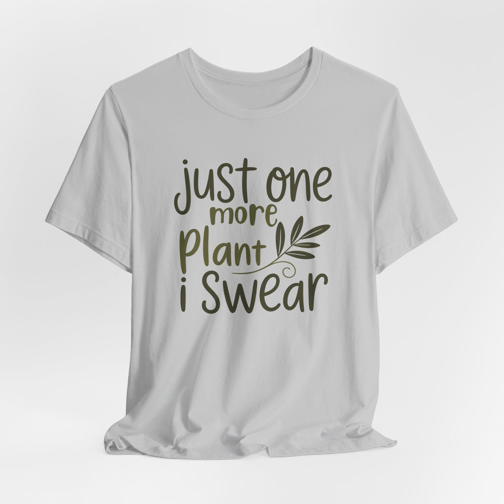 Just One More Plant I Swear T-Shirt — Plant Lover Tee