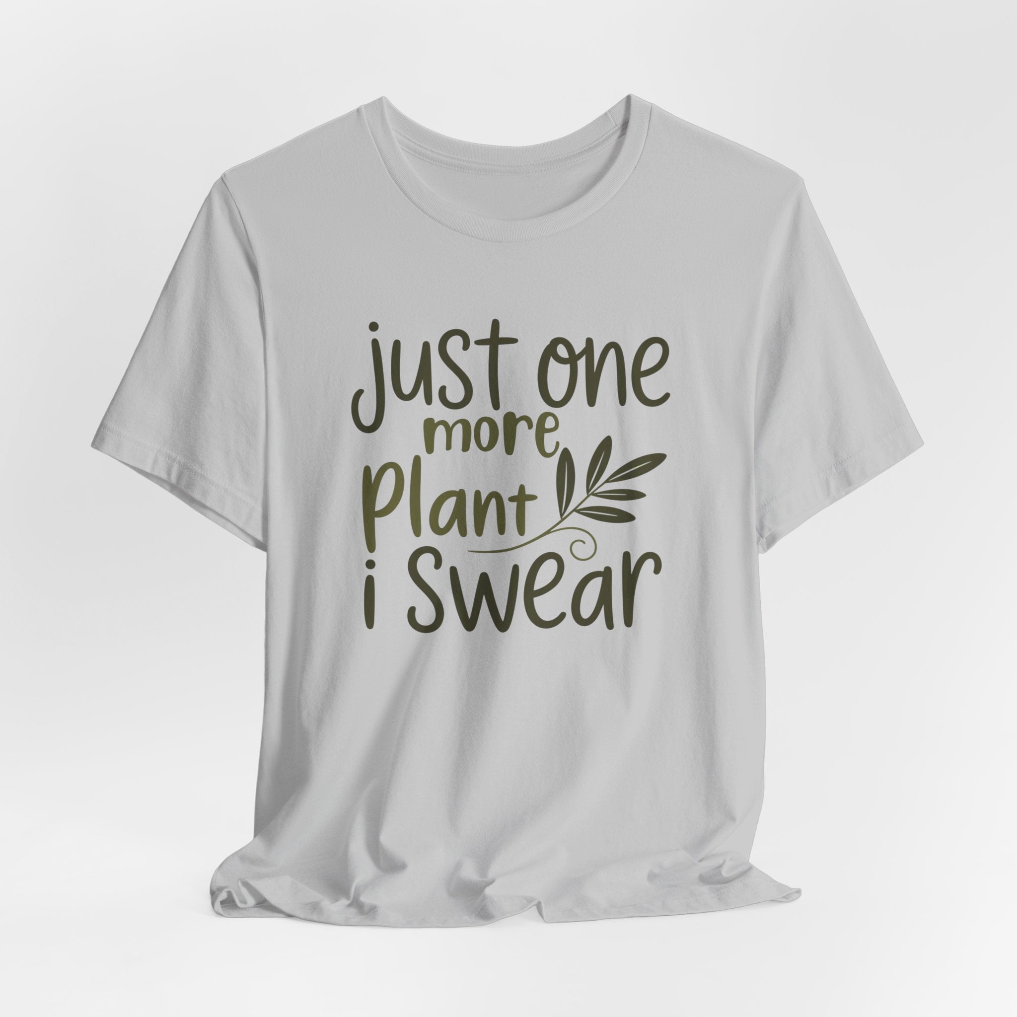 Just One More Plant I Swear T-Shirt — Plant Lover Tee