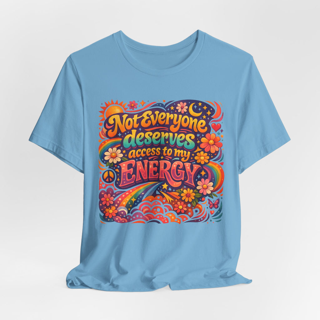 Not Everyone Deserves Access to My Energy Tee — Empowering Graphic T-Shirt - WrinkledHippie
