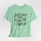 Just One More Plant I Swear T-Shirt — Plant Lover Tee