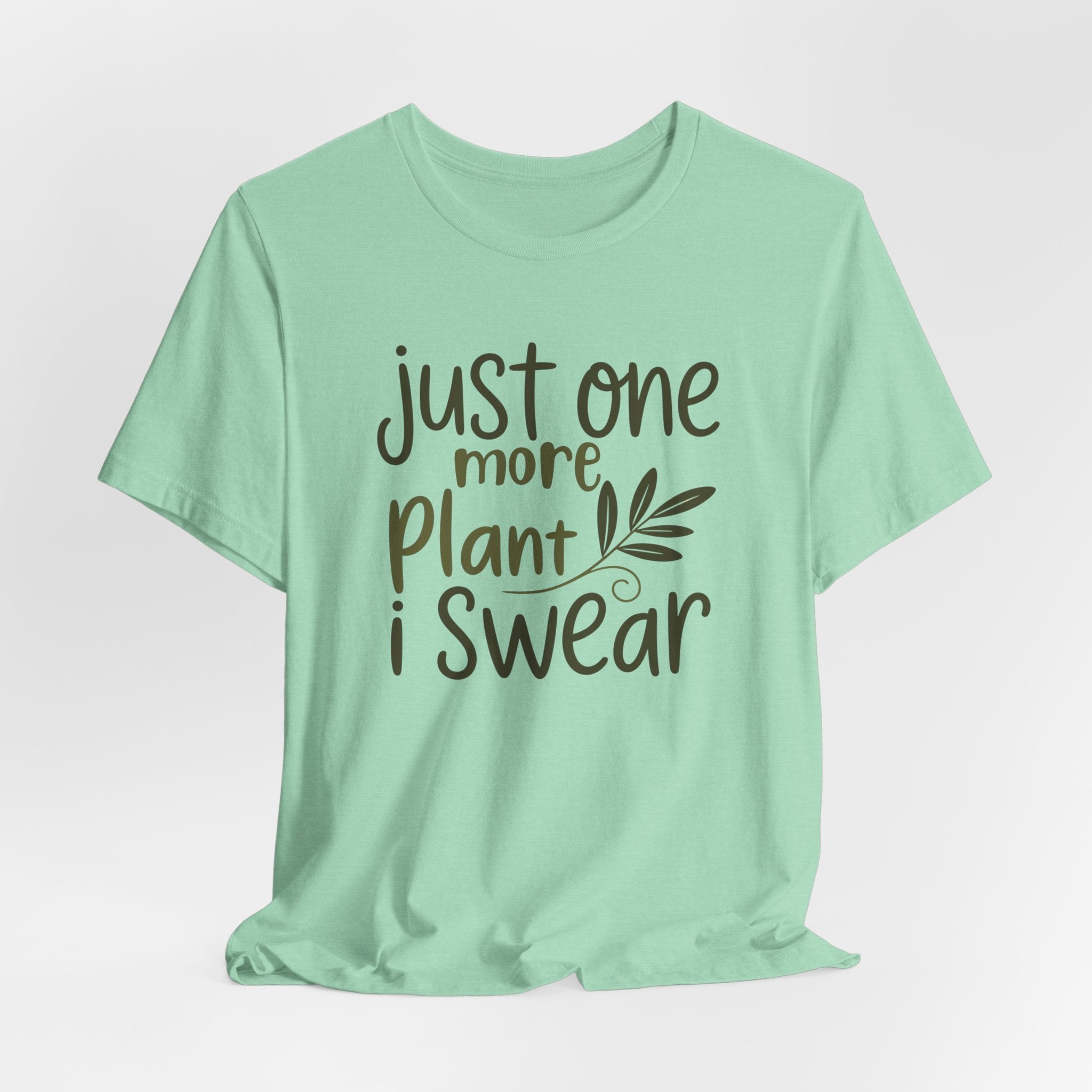 Just One More Plant I Swear T-Shirt — Plant Lover Tee