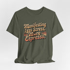 Manifesting Less Stress, More Espresso T-Shirt - WrinkledHippie