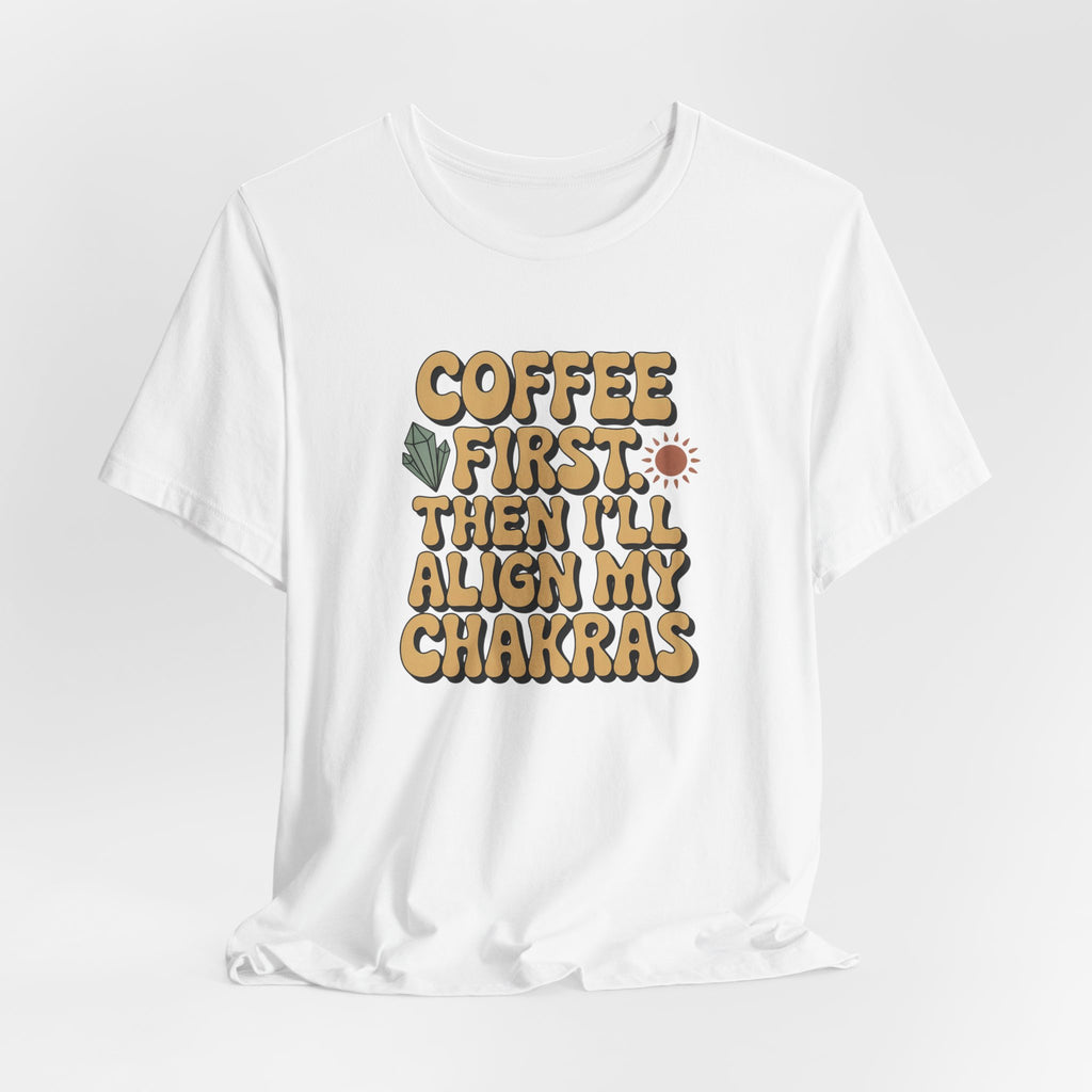 Coffee First Then I'll Align My Chakras Graphic T-Shirt