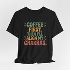 Coffee First Then I'll Align My Chakras Retro Graphic T-Shirt - WrinkledHippie