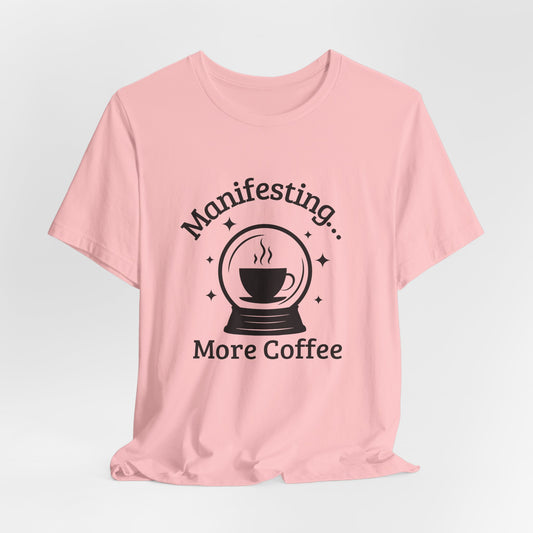 Manifesting More Coffee Crystal Ball Tee