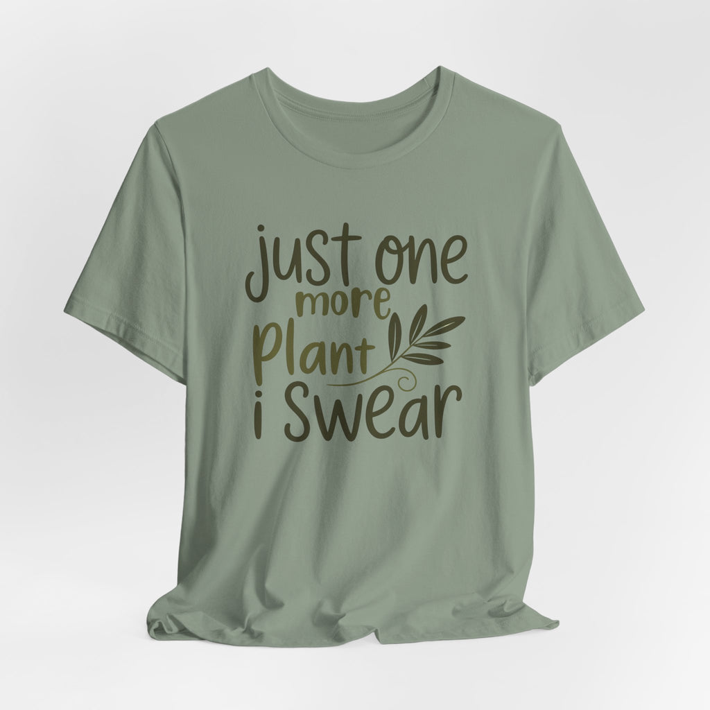 Just One More Plant I Swear T-Shirt — Plant Lover Tee