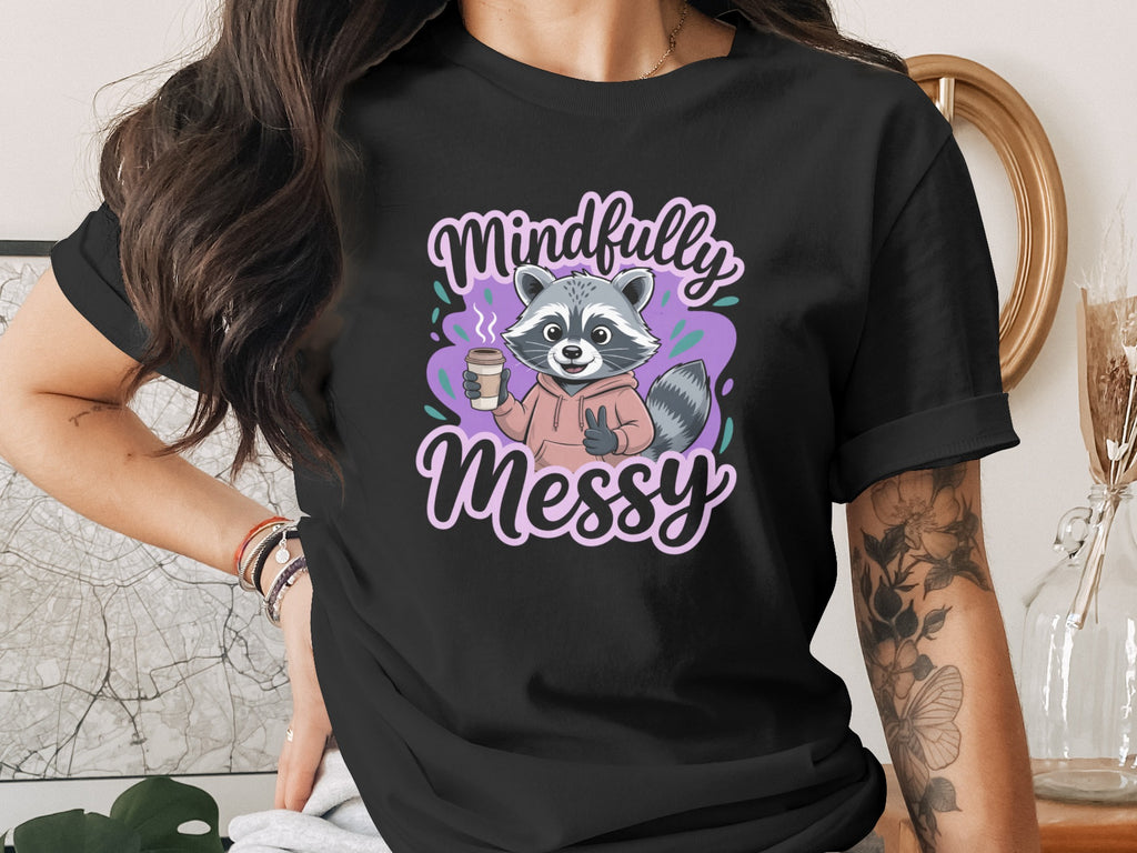 Mindfully Messy Raccoon Graphic Tee Shirt