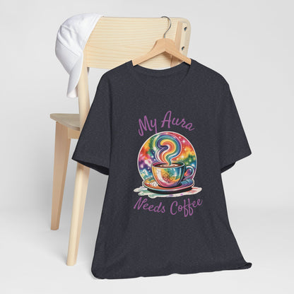 My Aura Needs Coffee Spiritual Coffee Lover Funny T-Shirt