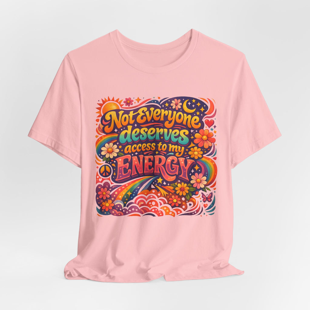 Not Everyone Deserves Access to My Energy Tee — Empowering Graphic T-Shirt - WrinkledHippie