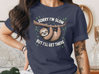 Sorry I'm Slow But I'll Get There Sloth Shirt