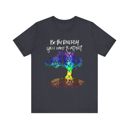 Be The Energy You Want To Attract T-Shirt