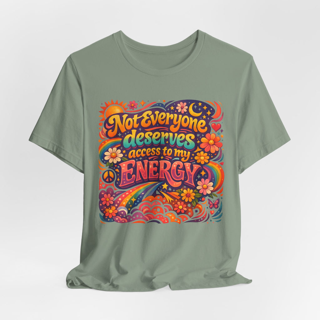 Not Everyone Deserves Access to My Energy Tee — Empowering Graphic T-Shirt - WrinkledHippie