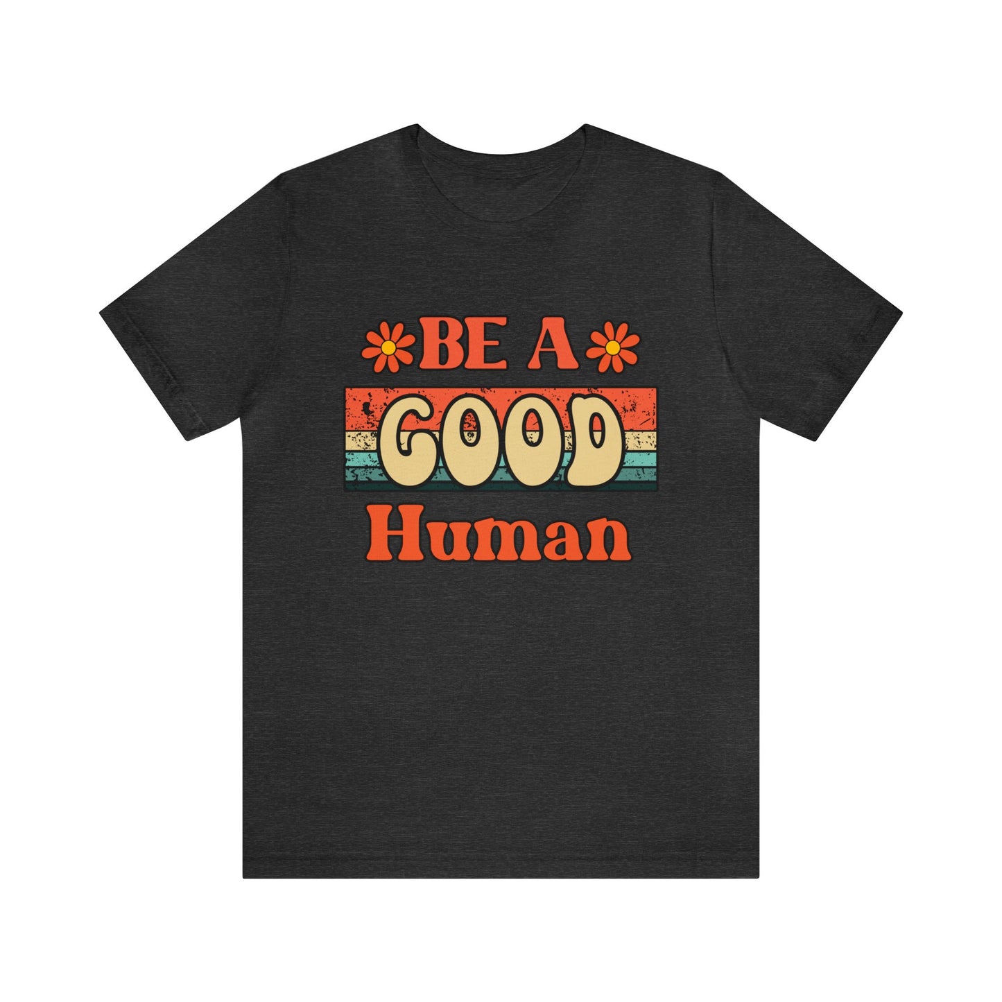 Be A Good Human T-Shirt