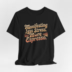 Manifesting Less Stress, More Espresso T-Shirt - WrinkledHippie
