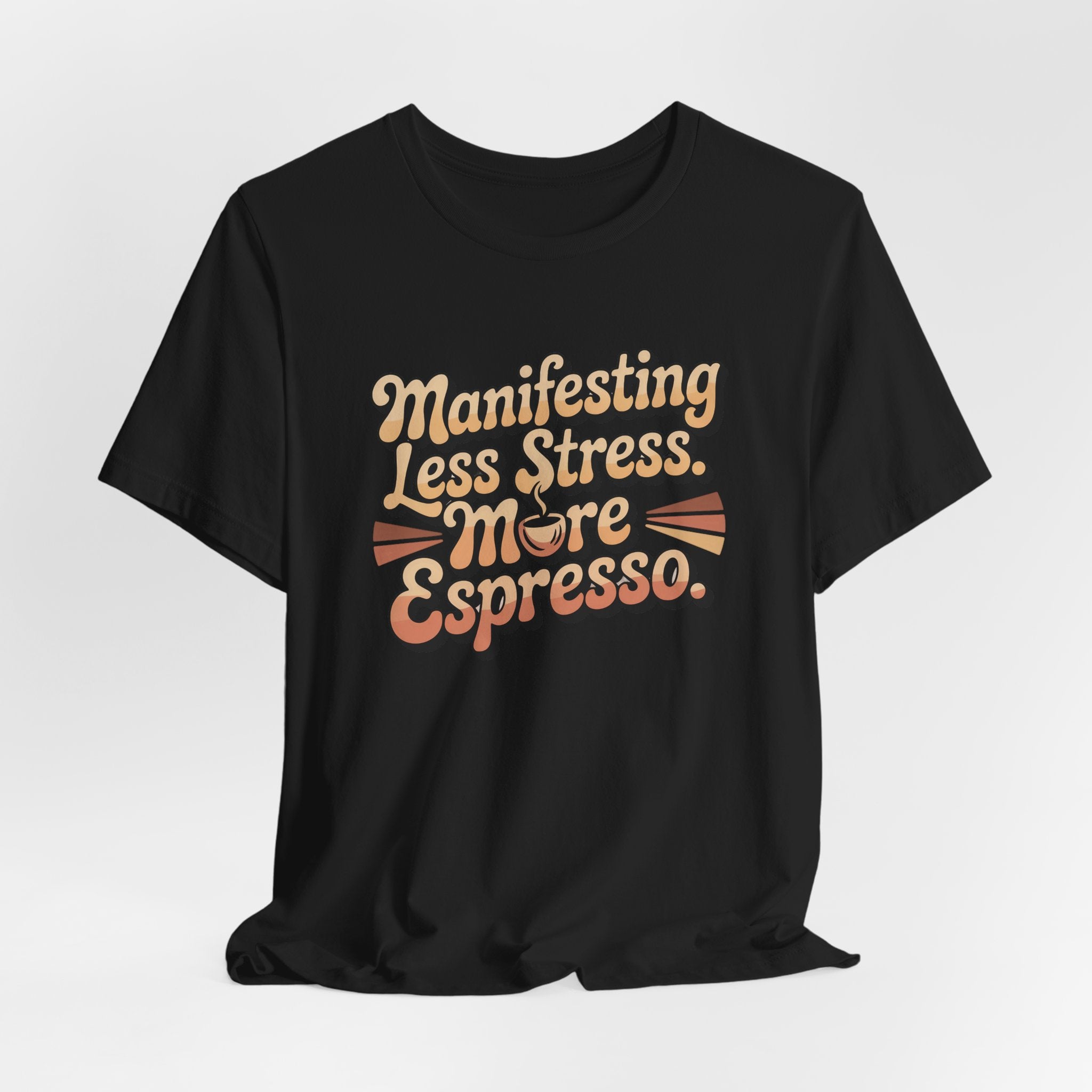 Manifesting Less Stress, More Espresso T-Shirt - WrinkledHippie