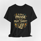 Funny Midlife Plot Twist T-Shirt — “Is This a Phase or a Plot Twist?”