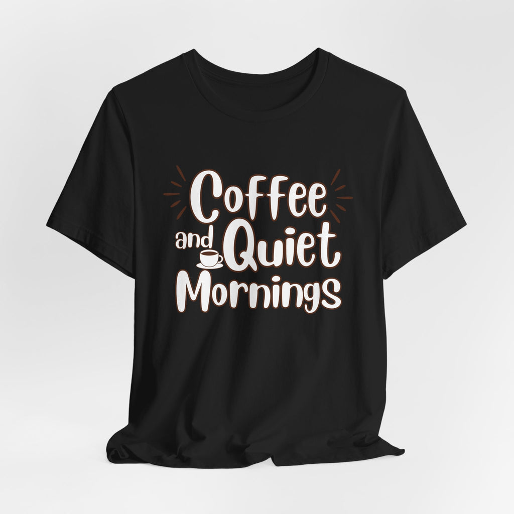 Coffee and Quiet Mornings T-Shirt | Cozy Morning Vibes - WrinkledHippie