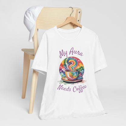 My Aura Needs Coffee Spiritual Coffee Lover Funny T-Shirt