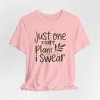 Just One More Plant I Swear T-Shirt — Plant Lover Tee