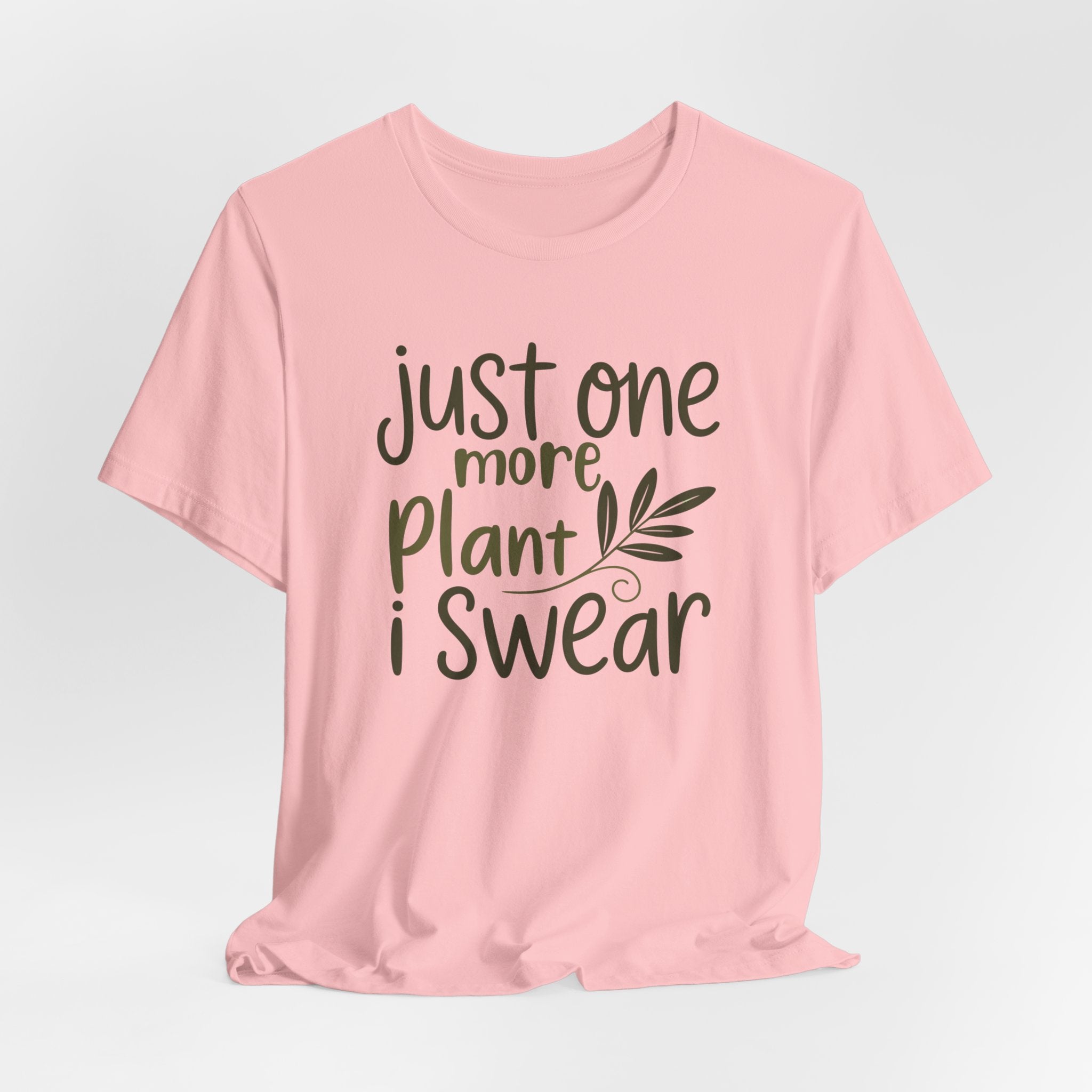 Just One More Plant I Swear T-Shirt — Plant Lover Tee