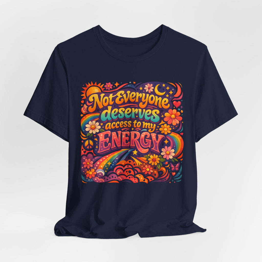 Not Everyone Deserves Access to My Energy Tee — Empowering Graphic T-Shirt - WrinkledHippie