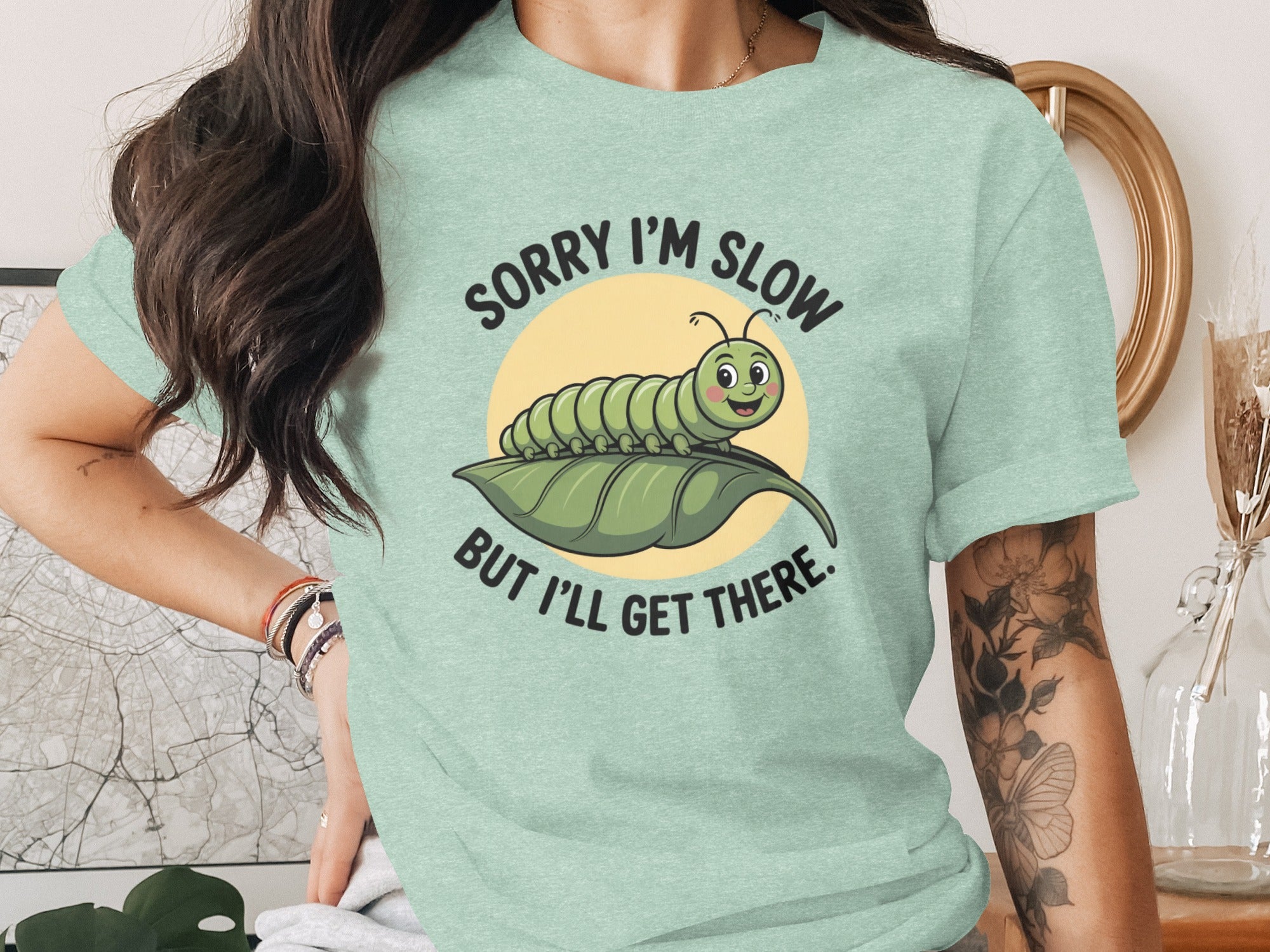 Sorry I'm Slow But I'll Get There Caterpillar Shirt