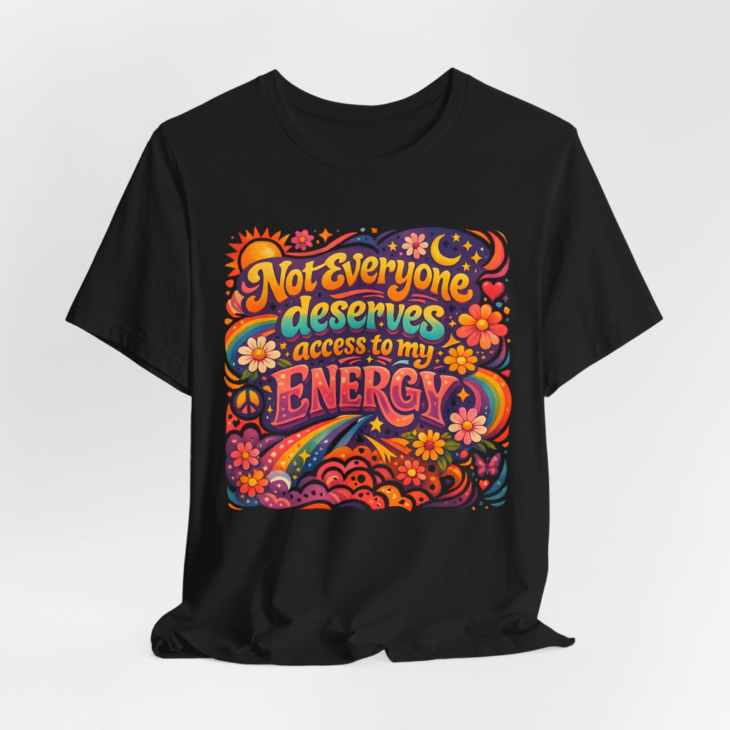 Not Everyone Deserves Access to My Energy Tee — Empowering Graphic T-Shirt - WrinkledHippie