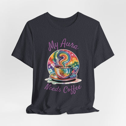 My Aura Needs Coffee Spiritual Coffee Lover Funny T-Shirt