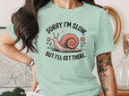 Sorry I'm Slow But I'll Get There Snail T-Shirt