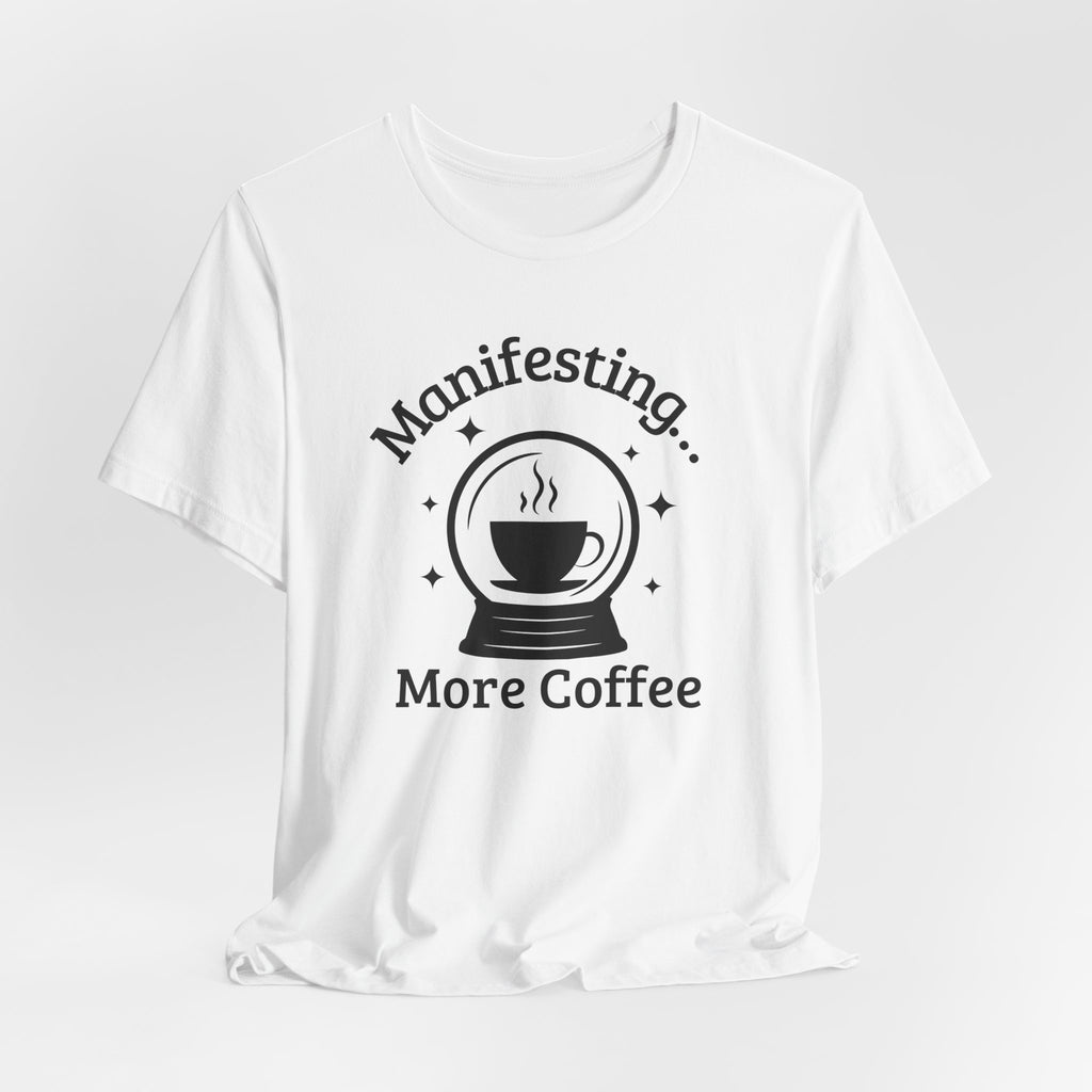Manifesting More Coffee Crystal Ball Tee