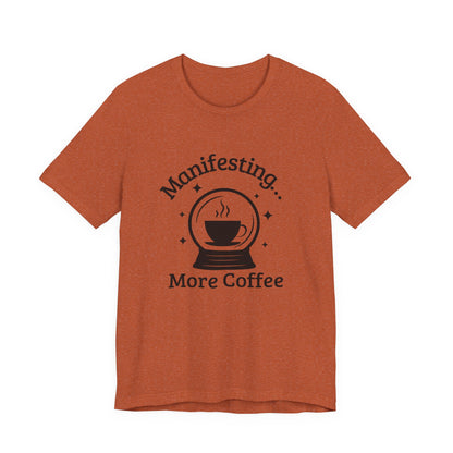 Manifesting More Coffee Crystal Ball Tee