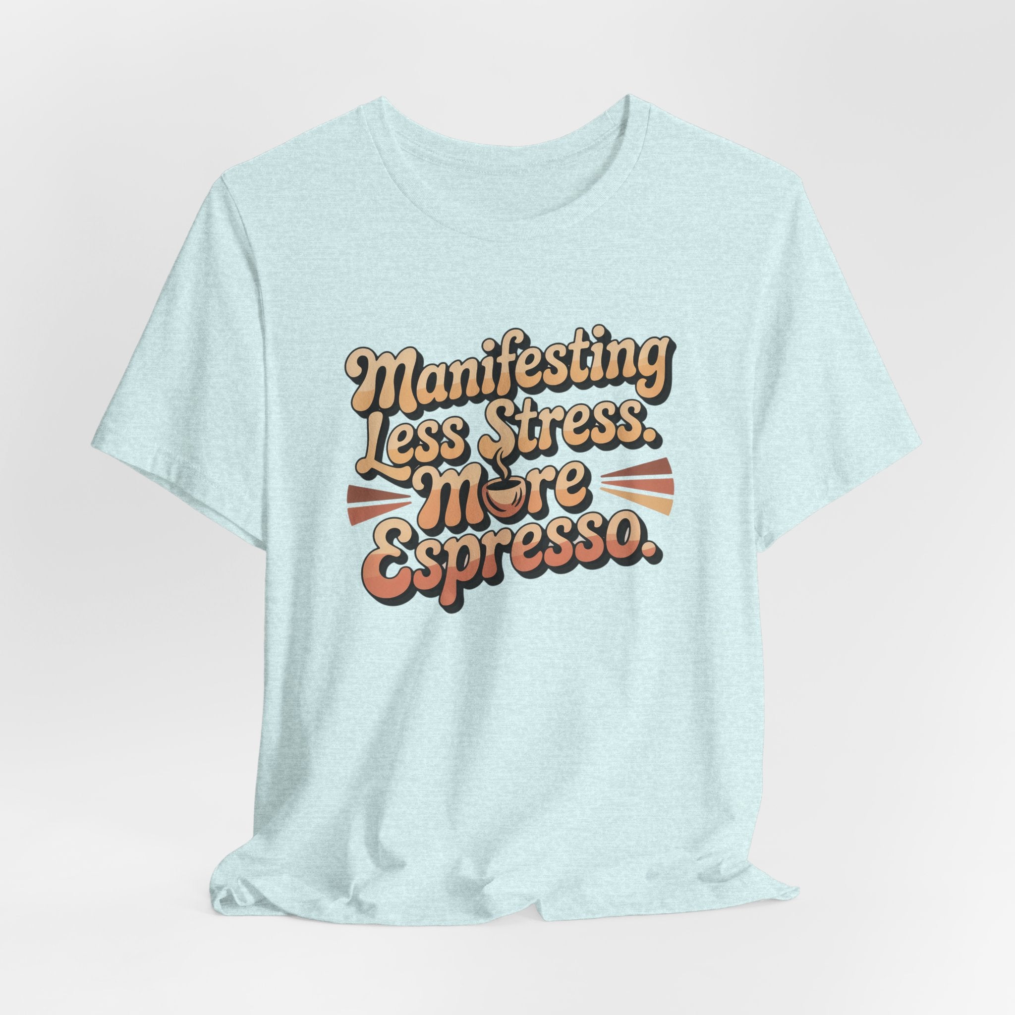 Manifesting Less Stress, More Espresso T-Shirt - WrinkledHippie