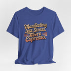 Manifesting Less Stress, More Espresso T-Shirt - WrinkledHippie