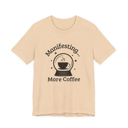 Manifesting More Coffee Crystal Ball Tee