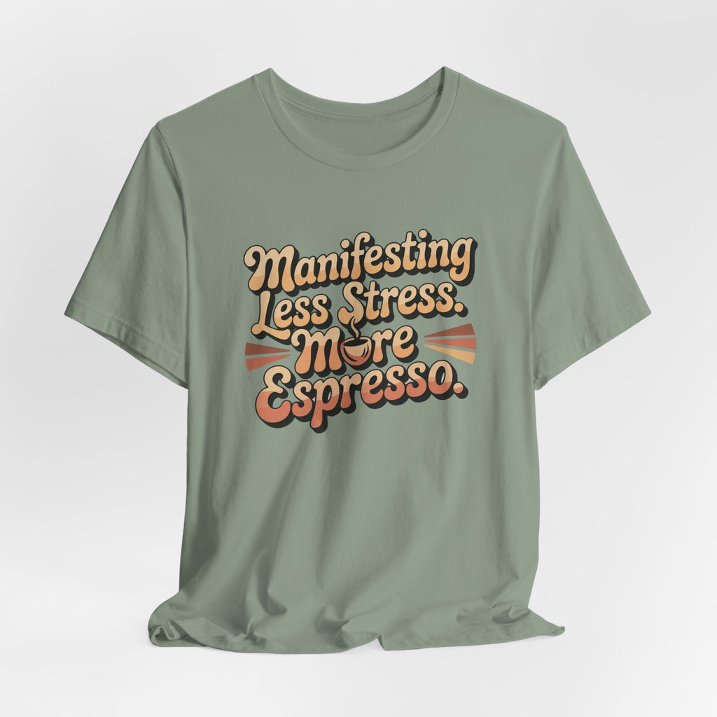 Manifesting Less Stress, More Espresso T-Shirt - WrinkledHippie