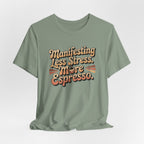 Manifesting Less Stress, More Espresso T-Shirt - WrinkledHippie
