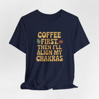 Coffee First Then I'll Align My Chakras Graphic T-Shirt