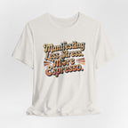 Manifesting Less Stress, More Espresso T-Shirt - WrinkledHippie