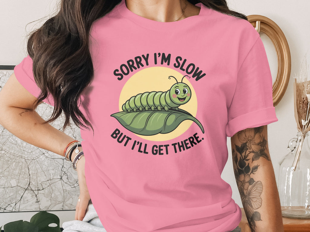 Sorry I'm Slow But I'll Get There Funny Shirt